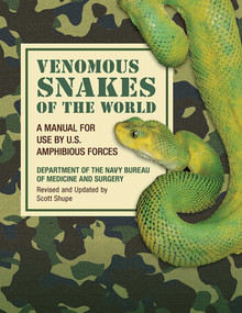 Venomous Snakes of the World (A Manual for Use by U.S. Amphibious Forces) by Department of the Navy Bureau of Medicine and Surgery, Scott Shupe, 9781620876237