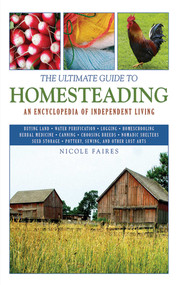 The Ultimate Guide to Homesteading (An Encyclopedia of Independent Living) by Nicole Faires, 9781616081355