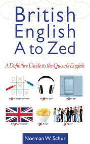 British English from A to Zed (A Definitive Guide to the Queen's English) by Norman W. Schur, 9781620875773