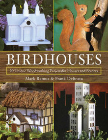 Birdhouses (20 Unique Woodworking Projects for Houses and Feeders) by Mark Ramuz, Frank Delicata, 9781616083076