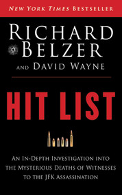 Hit List (An In-Depth Investigation into the Mysterious Deaths of Witnesses to the JFK Assassination) - 9781620878071 by Richard Belzer, David Wayne, 9781620878071