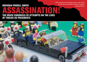 Assassination! (The Brick Chronicle of Attempts on the Lives of Twelve US Presidents) by Brendan Powell Smith, 9781620879986