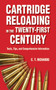 Cartridge Reloading in the Twenty-First Century (Tools, Tips, and Comprehensive Information) by Charles T. Richards, 9781626360037