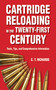 Cartridge Reloading in the Twenty-First Century (Tools, Tips, and Comprehensive Information) by Charles T. Richards, 9781626360037