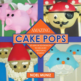 Amazing Cake Pops (85 Advanced Designs to Delight Friends and Family) by Noel Muniz, 9781626365674