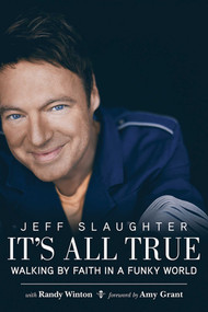 It's All True (Walking by Faith in a Funky World) by Jeff Slaughter, Amy Grant, Randy Winton, 9781620879337