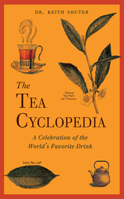 The Tea Cyclopedia (A Celebration of the World's Favorite Drink) by Keith Souter, 9781626360914