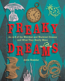 Freaky Dreams (An A-Z of the Weirdest and Wackiest Dreams and What They Really Mean) by Adele Nozedar, 9781616085049
