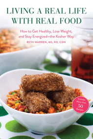 Living a Real Life with Real Food (How to Get Healthy, Lose Weight, and Stay Energized?the Kosher Way) by Beth Warren, 9781626365711