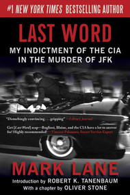 Last Word (My Indictment of the CIA in the Murder of JFK) by Mark Lane, Robert K. Tanenbaum, Oliver Stone, 9781620870709