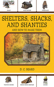 Shelters, Shacks, and Shanties (And How to Make Them) by Daniel Carter Beard, 9781616081348
