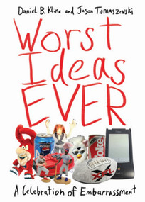 Worst Ideas Ever (A Celebration of Embarrassment) by Daniel B. Kline, Jason Tomaszewski, 9781616082628