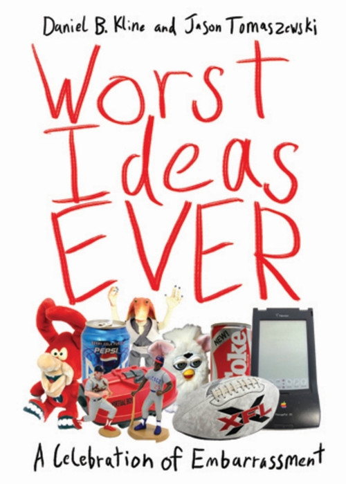 Worst Ideas Ever (A Celebration of Embarrassment) by Daniel B. Kline, Jason Tomaszewski, 9781616082628