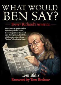 What Would Ben Say? (Poorer Richard?s America) by Tom Blair, Tom Brokaw, 9781626361362