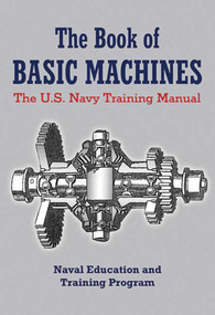 The Book of Basic Machines (The U.S. Navy Training Manual) by U.S. Navy, 9781620874653