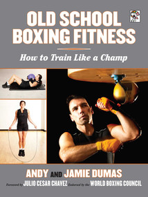 Old School Boxing Fitness (How to Train Like a Champ) by Andy Dumas, Jamie Dumas, Julio César Chávez, 9781620876091