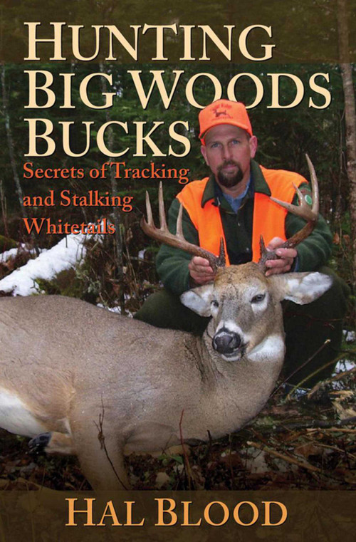 Hunting Big Woods Bucks (Secrets of Tracking and Stalking Whitetails) by Hal Blood, 9781616080433