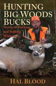 Hunting Big Woods Bucks (Secrets of Tracking and Stalking Whitetails) by Hal Blood, 9781616080433