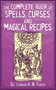The Complete Book of Spells, Curses, and Magical Recipes by Leonard R. N. Ashley, 9781616080983