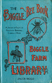 The Biggle Bee Book (A Swarm of Facts on Practical Beekeeping, Carefully Hived) by Jacob Biggle, 9781626361423