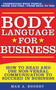 Body Language for Business (Tips, Tricks, and Skills for Creating Great First Impressions, Controlling Anxiety, Exuding Confidence, and Ensuring Successful Interviews, Meetings, and Relationships) by Max A. Eggert, 9781510734449