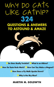 Why Do Cats Like Catnip? (324 Questions and Answers to Astound and Amaze) by Matrin M. Goldwyn, 9781616085759