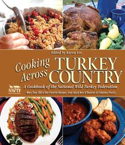 Cooking Across Turkey Country (More Than 200 of Our Favorite Recipes, from Quick Hors d'Oeuvres to Fabulous Feasts) by Karen Lee, 9781620875827