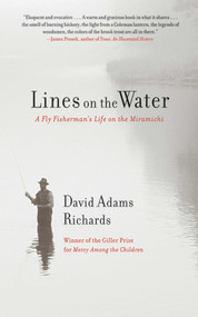 Lines on the Water (A Fly Fisherman's Life on the Miramichi) by David Adams Richards, 9781616084134