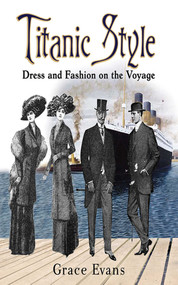 Titanic Style (Dress and Fashion on the Voyage) by Grace Evans, 9781620871997