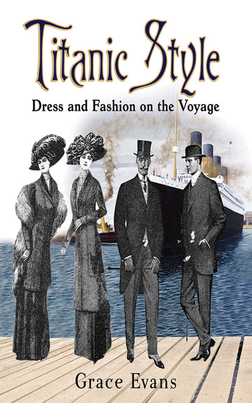 Titanic Style (Dress and Fashion on the Voyage) by Grace Evans, 9781620871997