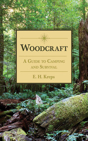Woodcraft (A Guide to Camping and Survival) by E. H. Kreps, 9781620874813