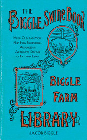 The Biggle Swine Book (Much Old and More New Hog Knowledge, Arranged in Alternate Streaks of Fat and Lean) by Jacob Biggle, 9781626361485