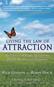 Living the Law of Attraction (Real Stories of People Manifesting Health, Wealth, and Happiness) by Rich German, Robin Hoch, Bob Doyle, 9781616083434