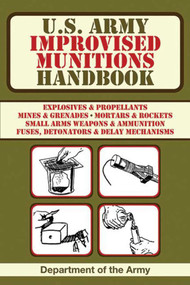 U.S. Army Improvised Munitions Handbook by U.S. Department of the Army, 9781616083847