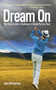Dream On (One Hack Golfer's Challenge to Break Par in a Year) by John Richardson, 9781616080266