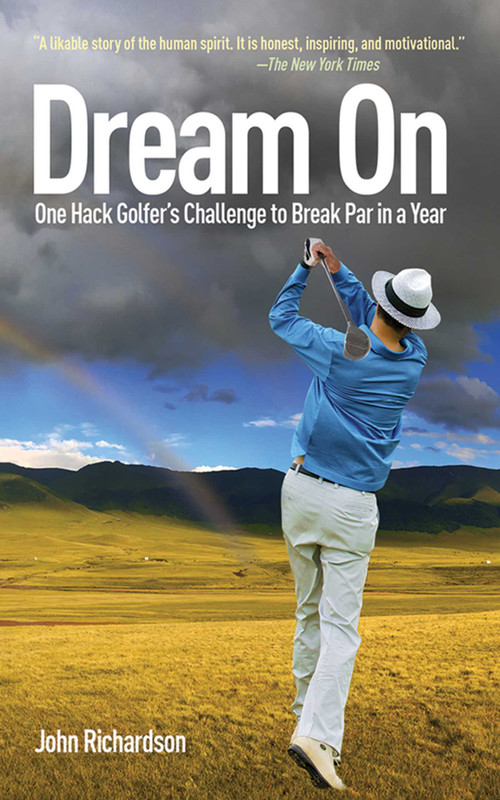 Dream On (One Hack Golfer's Challenge to Break Par in a Year) by John Richardson, 9781616080266
