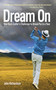 Dream On (One Hack Golfer's Challenge to Break Par in a Year) by John Richardson, 9781616080266