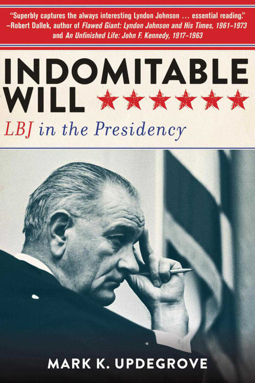 Indomitable Will (LBJ in the Presidency) by Mark K. Updegrove, 9781626363960