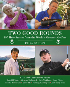 Two Good Rounds (19th Hole Stories from the World's Greatest Golfers) by Elisa Gaudet, 9781616086411