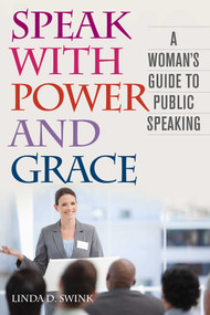 Speak with Power and Grace (A Woman's Guide to Public Speaking) by Linda D. Swink, Richard L. Weaver, 9781626364240