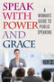 Speak with Power and Grace (A Woman's Guide to Public Speaking) by Linda D. Swink, Richard L. Weaver, 9781626364240