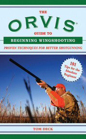 The Orvis Guide to Beginning Wingshooting (Proven Techniques for Better Shotgunning) by Tom Deck, 9781620876190