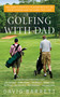 Golfing with Dad (The Game's Greatest Players Reflect on Their Fathers and the Game They Love) - 9781616082536 by David Barrett, 9781616082536
