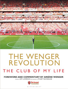 The Wenger Revolution (The Club of My Life) by Amy Lawrence, Stuart MacFarlane, Arsene Wenger, 9781472964205