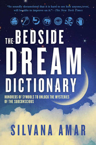 The Bedside Dream Dictionary (Hundreds of Symbols to Unlock the Mysteries of the) by Silvana Amar, 9781626361201