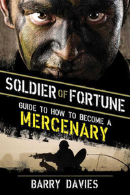 Soldier of Fortune Guide to How to Become a Mercenary by Barry Davies, 9781620870976