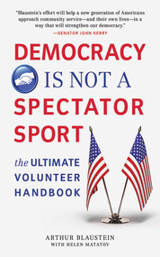 Democracy Is Not a Spectator Sport (The Ultimate Volunteer Handbook) by Arthur Blaustein, 9781616080624