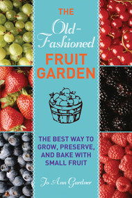 Old-Fashioned Fruit Garden (The Best Way to Grow, Preserve, and Bake with Small Fruit) by Jo Ann Gardner, 9781616086213