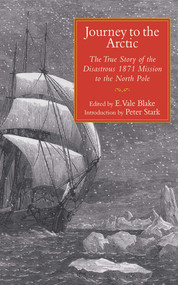 Journey to the Arctic (The True Story of the Disastrous 1871 Mission to the North Pole) by Euphemia Vale Blake, Peter Stark, 9781620875797