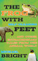 The Frog with Self-Cleaning Feet (. . . And Other Extraordinary Tales from the Animal World) by Michael Bright, 9781626360754